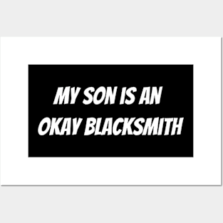 my son is an okay blacksmith Posters and Art